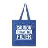 Caution I Have No Filter Tote Bag - royal blue