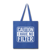 Caution I Have No Filter Tote Bag