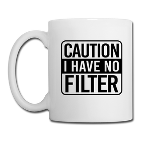 Caution I Have No Filter Coffee/Tea Mug