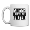 Caution I Have No Filter Coffee/Tea Mug
