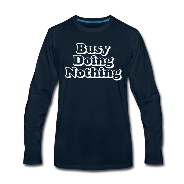 Busy Doing Nothing Men's Premium Long Sleeve T-Shirt - deep navy