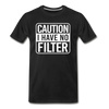 Caution I Have No Filter Men's Premium T-Shirt - black