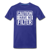 Caution I Have No Filter Men's Premium T-Shirt - royal blue