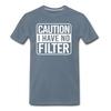Caution I Have No Filter Men's Premium T-Shirt - steel blue