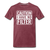 Caution I Have No Filter Men's Premium T-Shirt - heather burgundy