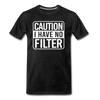 Caution I Have No Filter Men's Premium T-Shirt - charcoal gray