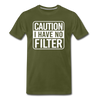Caution I Have No Filter Men's Premium T-Shirt - olive green