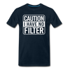 Caution I Have No Filter Men's Premium T-Shirt - deep navy