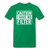 Caution I Have No Filter Men's Premium T-Shirt - kelly green