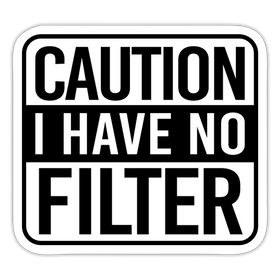 Caution I Have No Filter Sticker