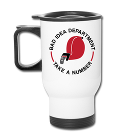 Bad Idea Dept Take a Number Travel Mug