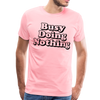 Busy Doing Nothing Men's Premium T-Shirt - pink