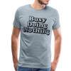 Busy Doing Nothing Men's Premium T-Shirt - heather ice blue