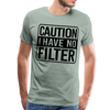 Caution I Have No Filter Funny Men's Premium T-Shirt - steel green