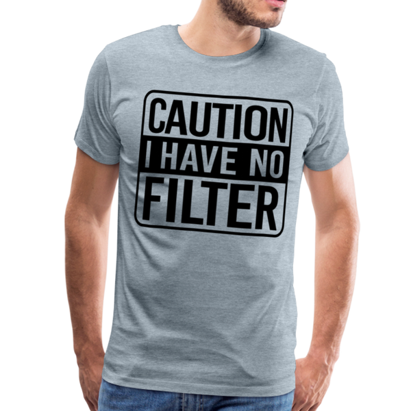 Caution I Have No Filter Funny Men's Premium T-Shirt - heather ice blue