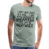 I Don't Have Ducks or a Row...I Have Squirrels and they're Everywhere.Men's Premium T-Shirt