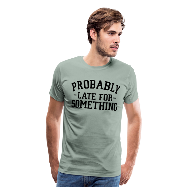 Probably Late for Something Men's Premium T-Shirt - steel green