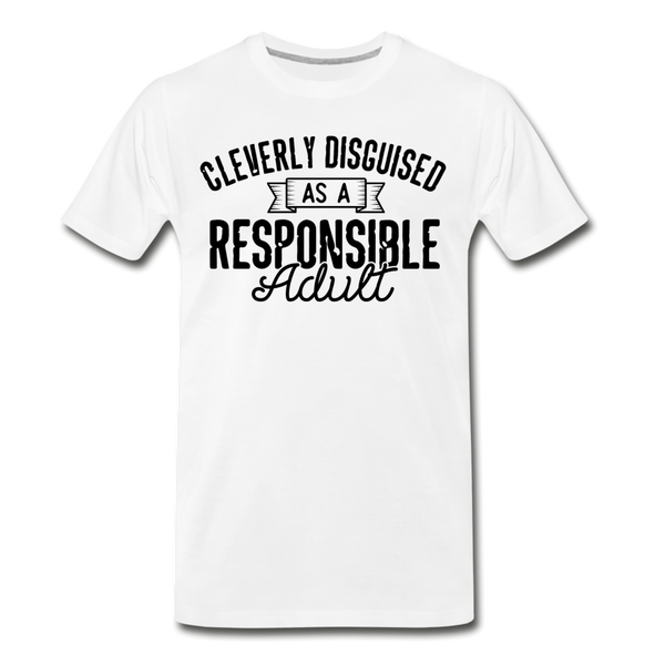 Cleverly Disguised as a Responsible Adult Men's Premium T-Shirt - white