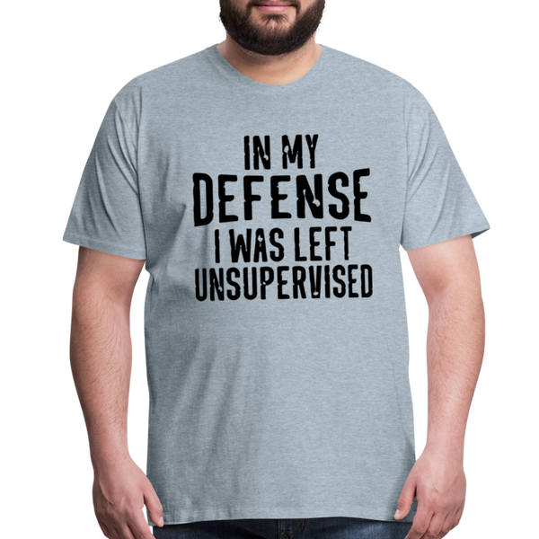 In my Defense I was left Unsupervised Men's Premium T-Shirt - heather ice blue