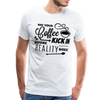 May Your Coffee Kick In Before Reality Does Men's Premium T-Shirt - white