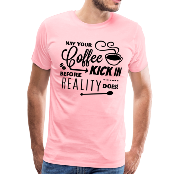 May Your Coffee Kick In Before Reality Does Men's Premium T-Shirt - pink