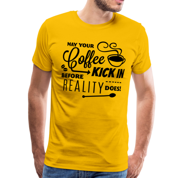 May Your Coffee Kick In Before Reality Does Men's Premium T-Shirt - sun yellow