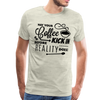 May Your Coffee Kick In Before Reality Does Men's Premium T-Shirt - heather oatmeal