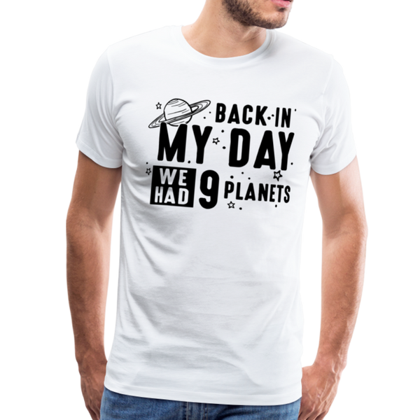 Back in my Day we had 9 Planets Men's Premium T-Shirt - white