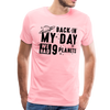 Back in my Day we had 9 Planets Men's Premium T-Shirt - pink