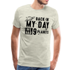 Back in my Day we had 9 Planets Men's Premium T-Shirt - heather oatmeal