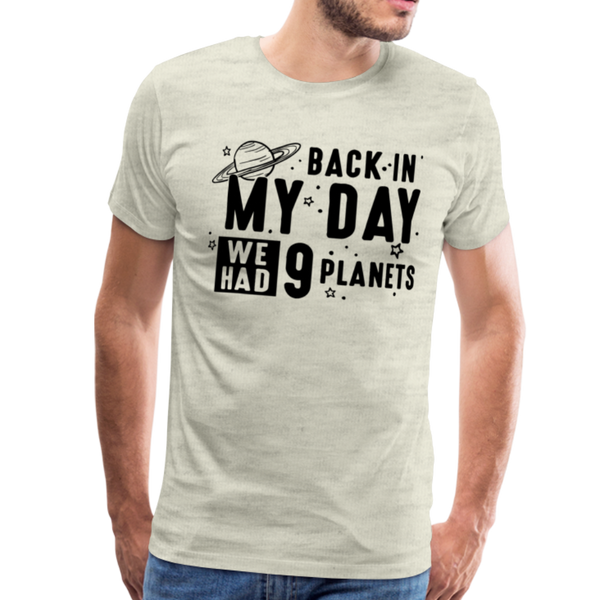 Back in my Day we had 9 Planets Men's Premium T-Shirt - heather oatmeal