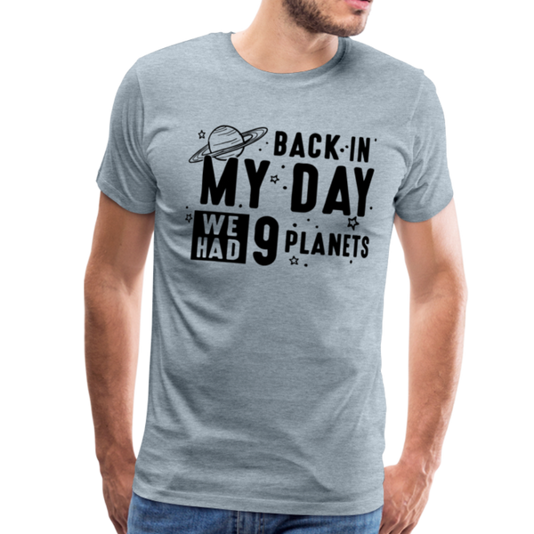 Back in my Day we had 9 Planets Men's Premium T-Shirt - heather ice blue
