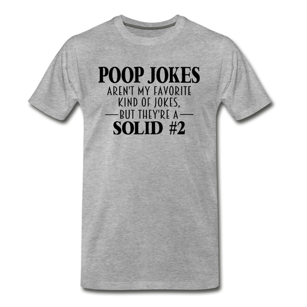 Poop Jokes Aren't my Favorite Kind of Jokes...But They're a Solid #2 Men's Premium T-Shirt - heather gray