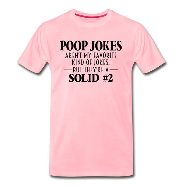 Poop Jokes Aren't my Favorite Kind of Jokes...But They're a Solid #2 Men's Premium T-Shirt - pink