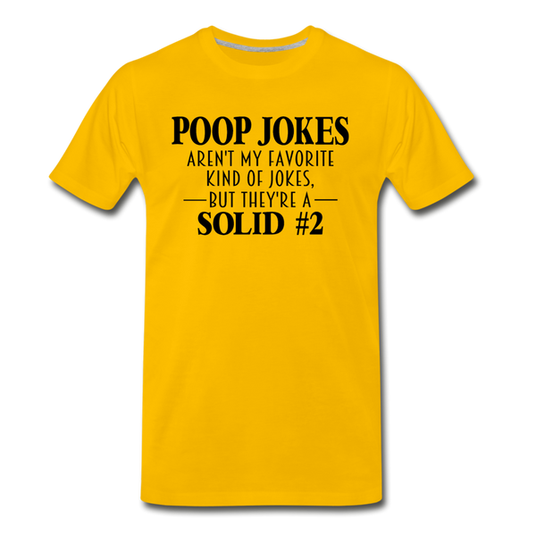 Poop Jokes Aren't my Favorite Kind of Jokes...But They're a Solid #2 Men's Premium T-Shirt - sun yellow
