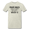 Poop Jokes Aren't my Favorite Kind of Jokes...But They're a Solid #2 Men's Premium T-Shirt - heather oatmeal