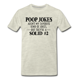 Poop Jokes Aren't my Favorite Kind of Jokes...But They're a Solid #2 Men's Premium T-Shirt