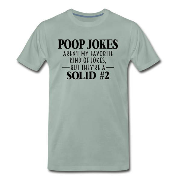 Poop Jokes Aren't my Favorite Kind of Jokes...But They're a Solid #2 Men's Premium T-Shirt - steel green