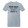 Poop Jokes Aren't my Favorite Kind of Jokes...But They're a Solid #2 Men's Premium T-Shirt - heather ice blue