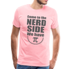 Come to the Nerd Side We Have Pi Men's Premium T-Shirt - pink