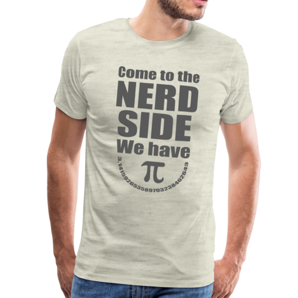 Come to the Nerd Side We Have Pi Men's Premium T-Shirt - heather oatmeal