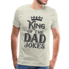 King of the Dad Jokes Men's Premium T-Shirt - heather oatmeal