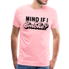 Mind if I Smoke Funny BBQ Men's Premium T-Shirt - pink