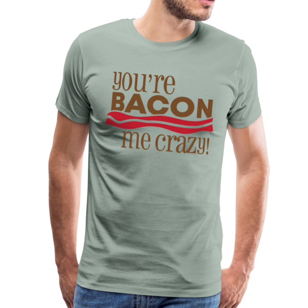 You're Bacon Me Crazy Men's Premium T-Shirt - steel green