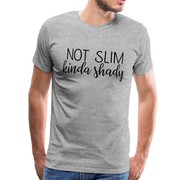 Not Slim Kinda Shady Men's Premium T-Shirt - heather gray