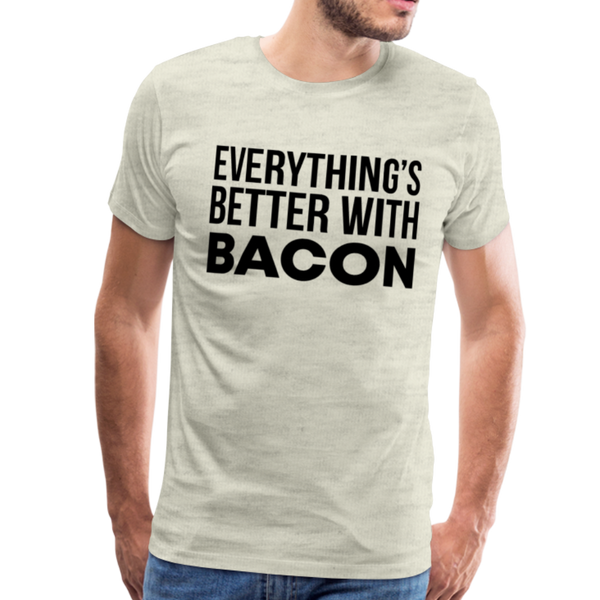 Everythings's Better with Bacon Men's Premium T-Shirt - heather oatmeal