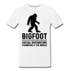 Bigfoot Social Distancing Champion of the World Men's Premium T-Shirt - white