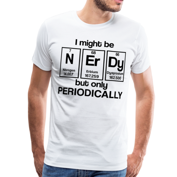 I Might be Nerdy but Only Periodically Men's Premium T-Shirt - white