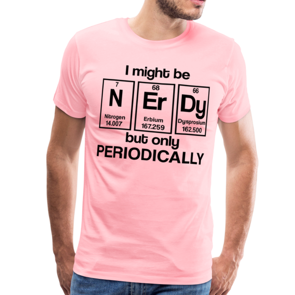 I Might be Nerdy but Only Periodically Men's Premium T-Shirt - pink