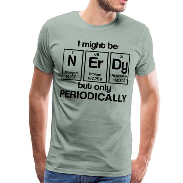 I Might be Nerdy but Only Periodically Men's Premium T-Shirt - steel green
